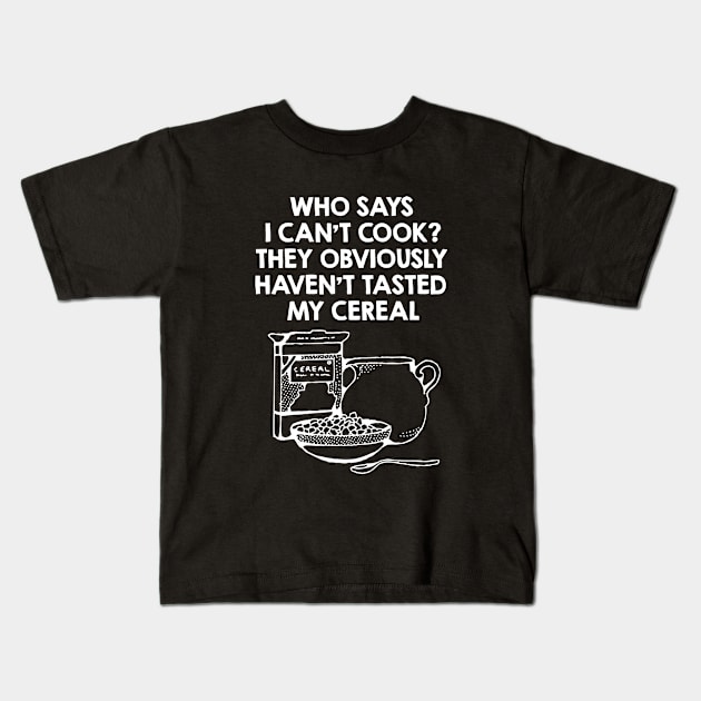 I Know How To Cook Cereals. Funny Breakfast Quote / Saying Art Design Kids T-Shirt by kamodan